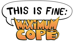 This Is Fine: Maximum Cope